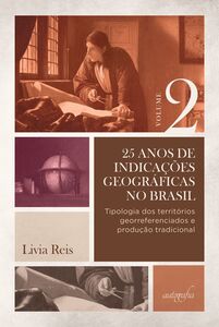 25 anos de indicações geográficas no Brasil, vol. 2: tipologia dos territórios georreferenciados e produção tradicional