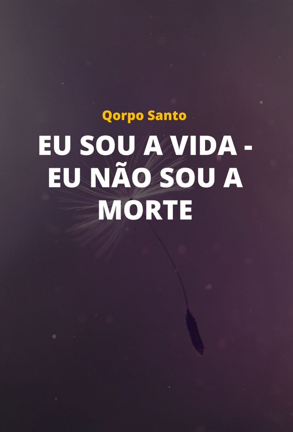 Eu sou a vida - eu não sou a morte