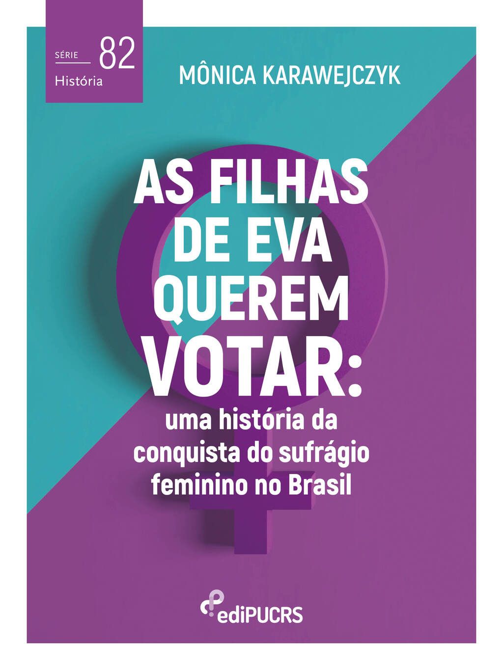 As filhas de Eva querem votar: uma história da conquista do sufrágio feminino no Brasil