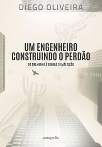 UM ENGENHEIRO CONSTRUINDO O PERDÃO