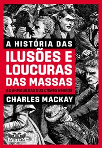 A história das ilusões e loucura das massas