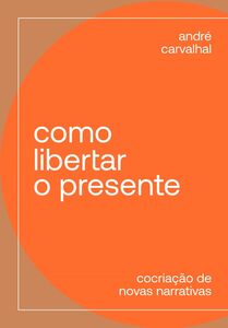 Como libertar o presente