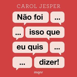 Não foi isso que eu quis dizer!