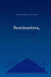 Seminarista, Quase Padre, Quase Santo