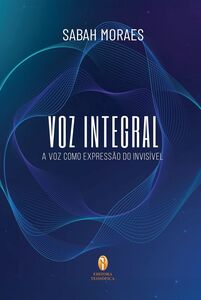 Voz Integral - A Voz como Expressão do Invisível