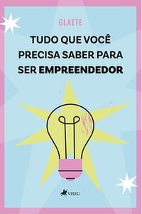 Tudo que você precisa saber para ser empreendedor