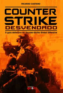 Counter-Strike Desvendado - O Guia Definitivo Do Counter-Strike Global Offensive