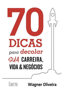 70 dicas para decolar sua carreira, vida e negócios