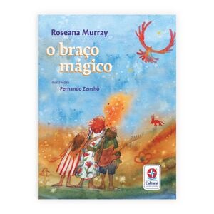 O Braço Mágico - Um Livro de Roseana Murray