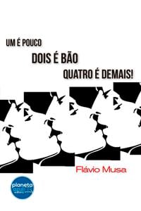 Um é pouco, Dois é Bão, Quatro é Demais!
