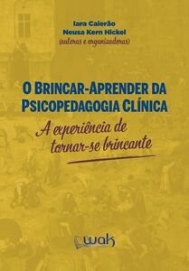 Brincar-Aprender da Psicopedagogia Clínica – A experiência de se tornar-se brincante