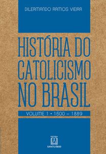 História do Catolicismo no Brasil - volume I