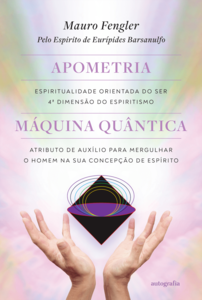 Apometria: espiritualidade orientada do ser, quarta dimensão do espiritismo – Máquina quântica: atributo de auxílio para mergulhar o homem na sua concepção de espírito