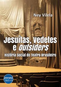 Jesuítas, Vedetes e Outsiders – História Social do Teatro Brasileiro