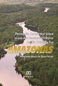 Percepção ambiental sobre o uso dos recursos hídricos no Rio Preto da Eva