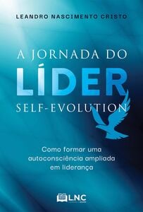 A jornada do líder self-evolution: como formar uma autoconsciência ampliada em liderança