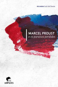 Marcel Proust e os paraísos perdidos