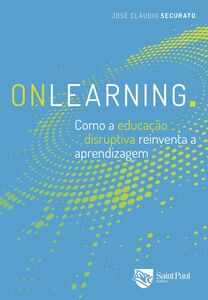 Onlearning. como a educação disruptiva reinventa a aprendizagem