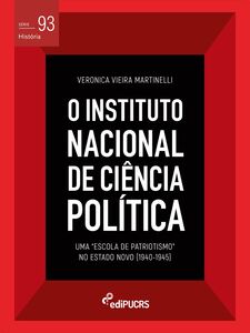 O Instituto Nacional de Ciência Política (INCP): uma "Escola de Patriotismo" no Estado Novo (1940-1945)