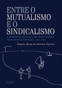 Entre o mutualismo e o sindicalismo: a resistência solidária dos trabalhadores portuários de Fortaleza (1912-1933)