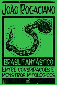 Brasil Fantástico - Entre Conspirações E Monstros Mitológicos