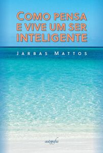 Como pensa e vive um ser inteligente