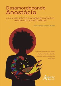 Desamordaçando Anastácia: Um Estudo sobre a Produção Psicanalítica Relativa ao Racismo no Brasil