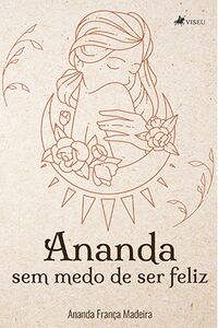 Ananda sem medo de ser feliz!