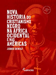 Nova História do Cristianismo Negro na África Ocidental e nas Américas