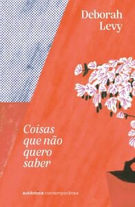 Coisas que não quero saber (Trilogia Autobiografia Viva, vol. 1)