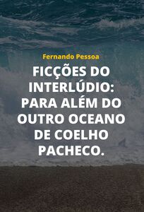 Ficções do interlúdio: para além do outro oceano de Coelho Pacheco.