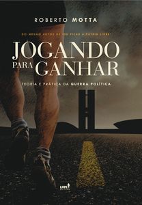 Jogando Para Ganhar: Teoria e Prática da Guerra Política