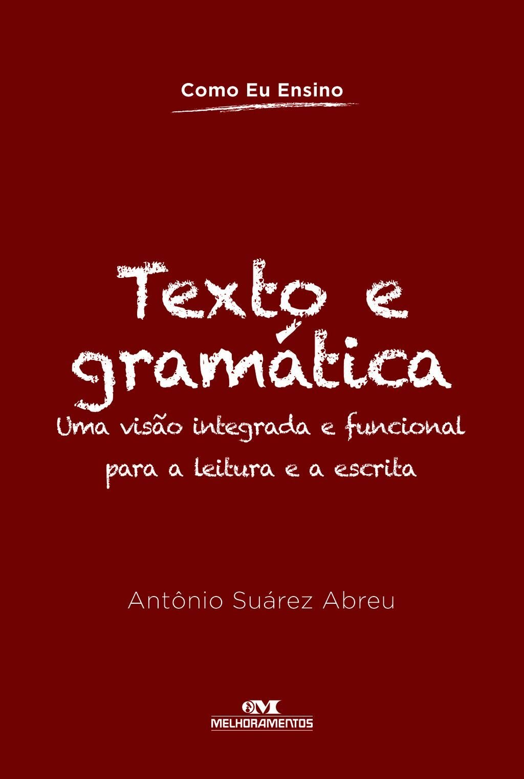 Texto E Gramática – Uma Visão Integrada E Funcional Para A Leitura E A Escrita