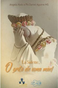 La Salette, o grito de uma Mãe!