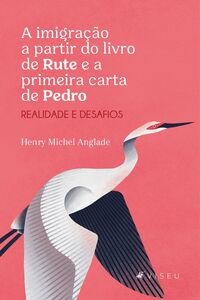 A imigração a partir do livro de Rute e a primeira carta de Pedro