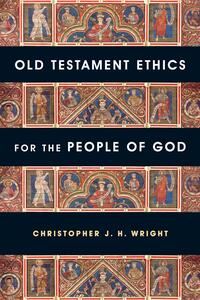 Old Testament Ethics for the People of God