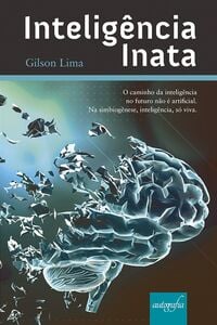 Inteligência inata: o caminho da inteligência no futuro não é artificial. Na simbiogênese, inteligência, só viva