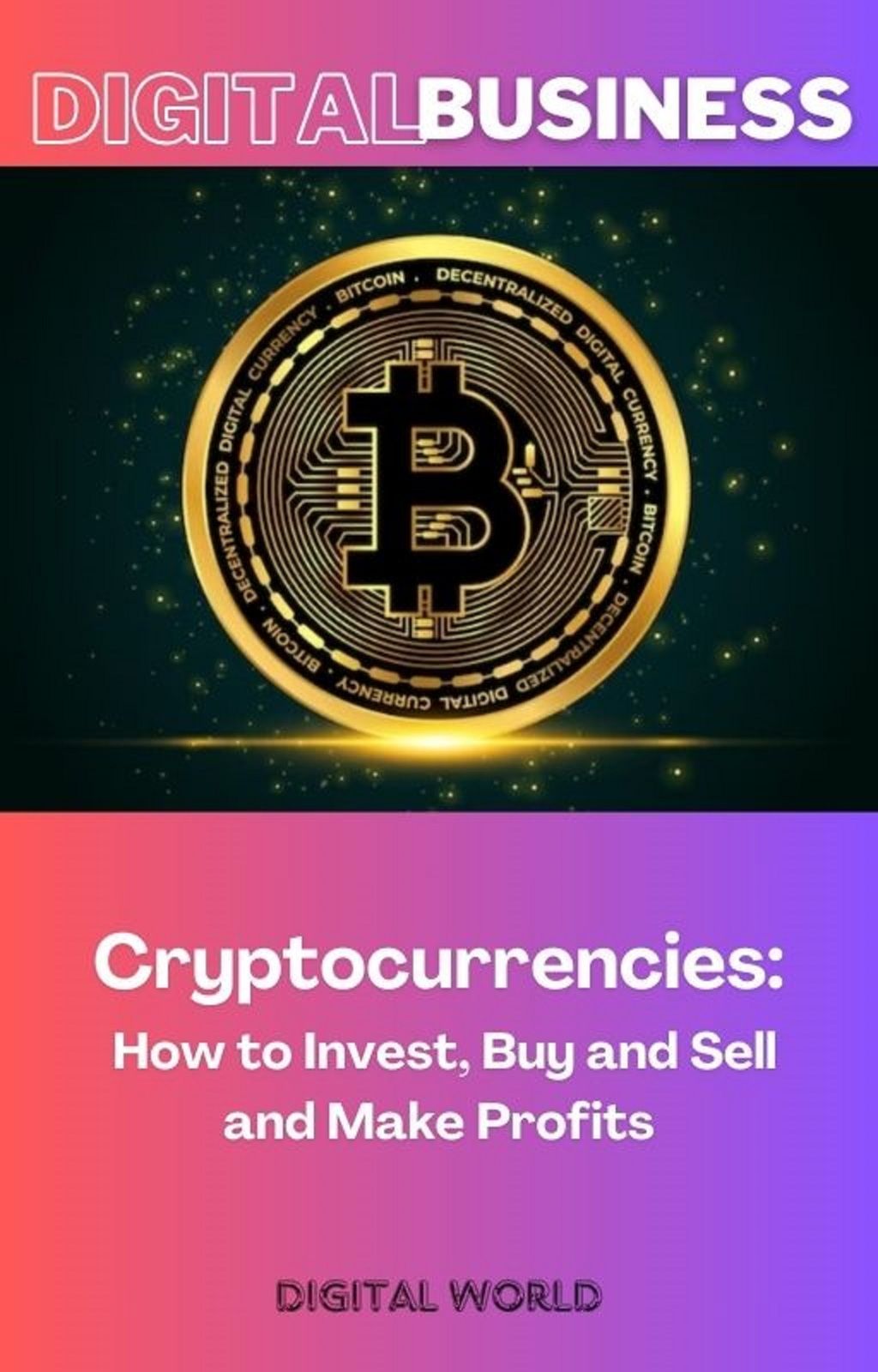 Cryptocurrencies - How to Invest, Buy and Sell and Make Profits
