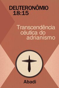 Deuteronômio 18:15 - Transcendência céutica do Adrianismo