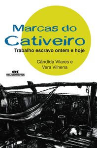 Marcas Do Cativeiro – Trabalho Escravo Ontem E Hoje