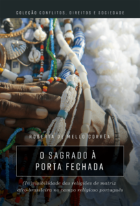O Sagrado à porta fechada: (in) visibilidade das religiões de matriz afro-brasileira no campo religioso português