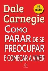 Como parar de se preocupar e começar a viver