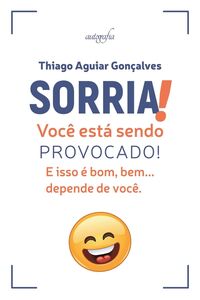 Sorria! Você está sendo provocado! E isso é bom, bem… depende de você.