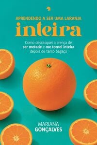 Aprendendo a ser uma laranja inteira