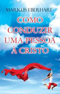 Como conduzir uma Pessoa a Cristo?