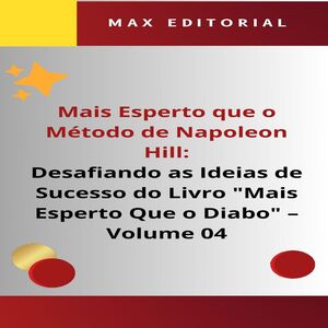 Mais Esperto Que o Método de Napoleon Hill: Desafiando as Ideias de Sucesso do Livro "Mais Esperto Que o Diabo" - Volume 04