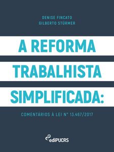 A reforma trabalhista simplificada: comentários à lei n° 13.467/2017