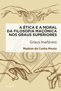 A ética e a moral da filosofia maçônica nos graus superiores: graus inefáveis