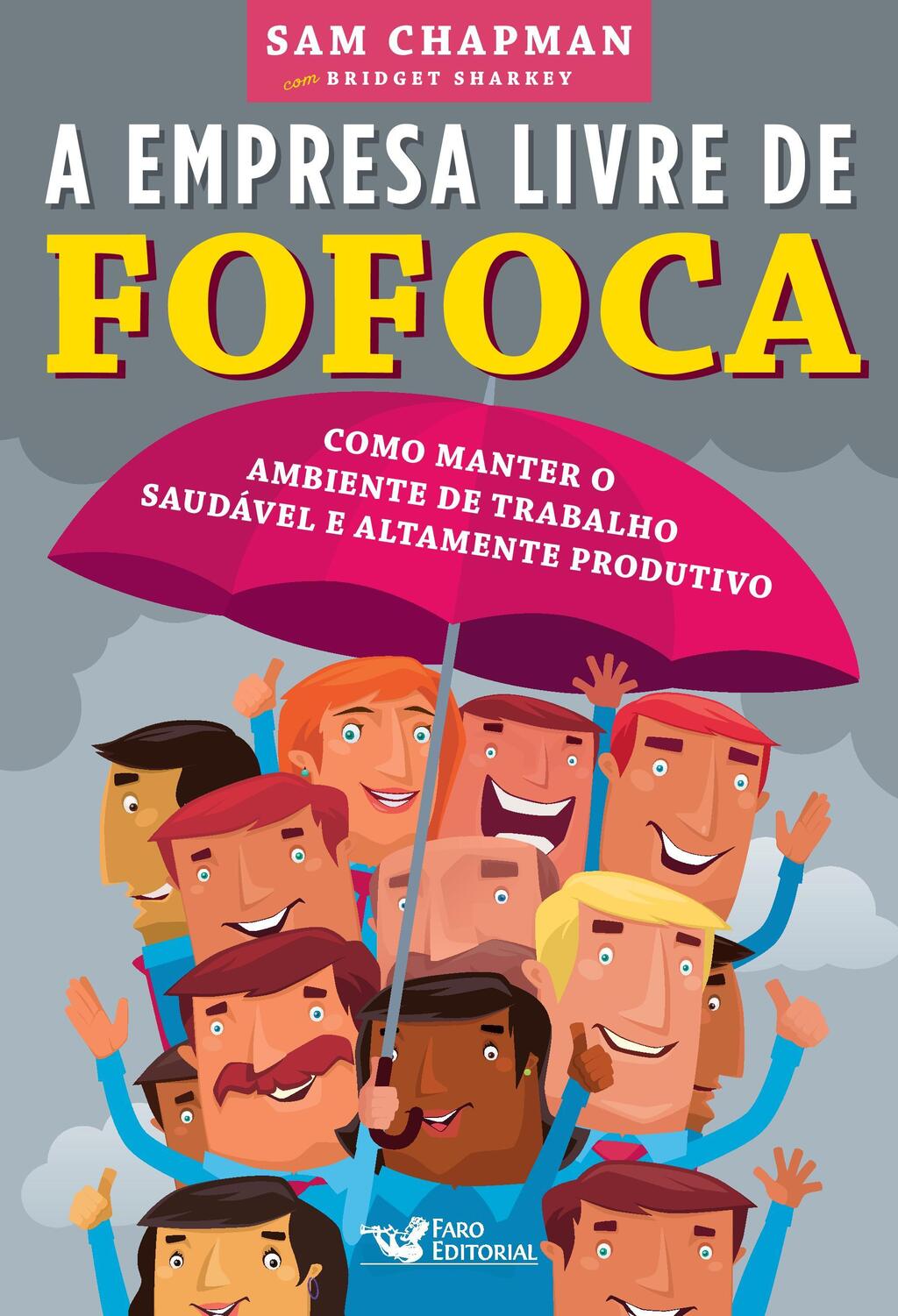 A empresa livre de fofoca: Como manter o ambiente de trabalho saudável e altamente produtivo