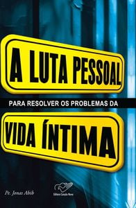 A luta pessoal para resolver os problemas da vida íntima